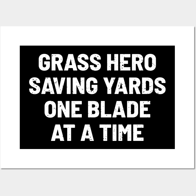 Grass Hero Saving Yards One Blade at a Time Wall Art by trendynoize